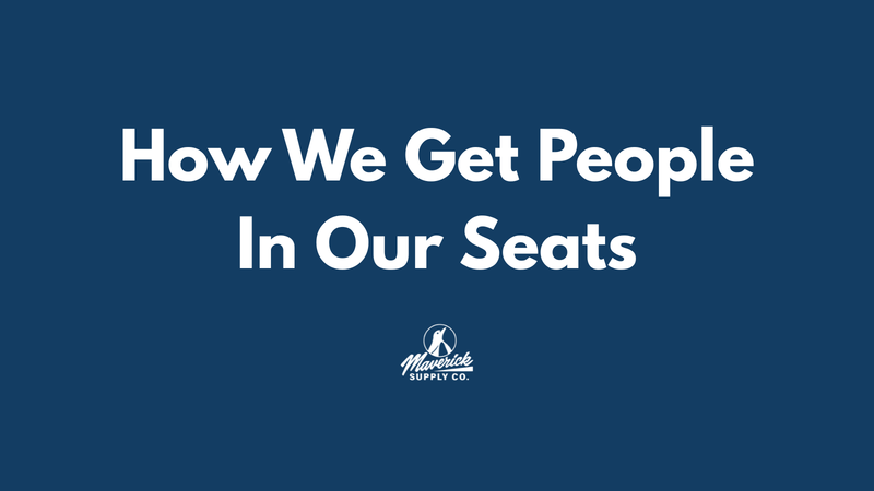 How We Get People In Our Seats