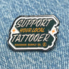 SUPPORT YOUR LOCAL TATTOOER LAPEL PIN